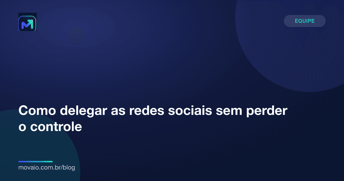 Capa do artigo: Como delegar as redes sociais sem perder o controle