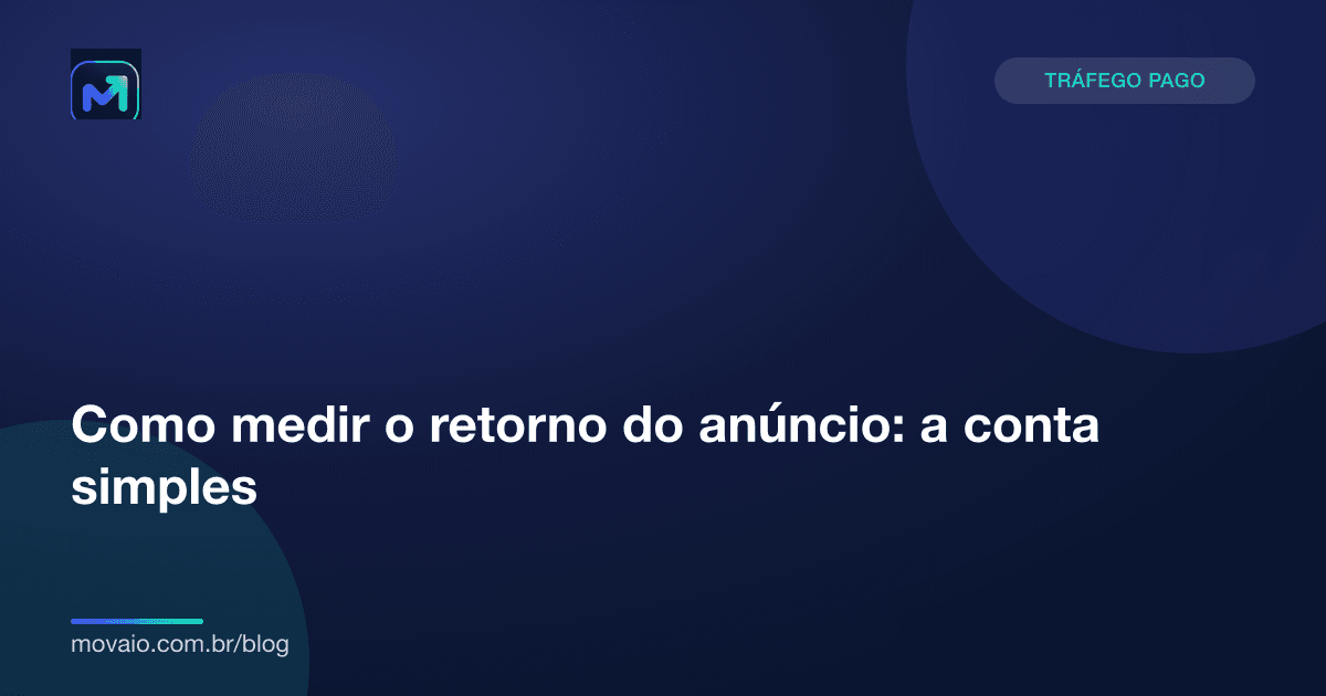 Capa do artigo: Como medir o retorno do anúncio: a conta simples