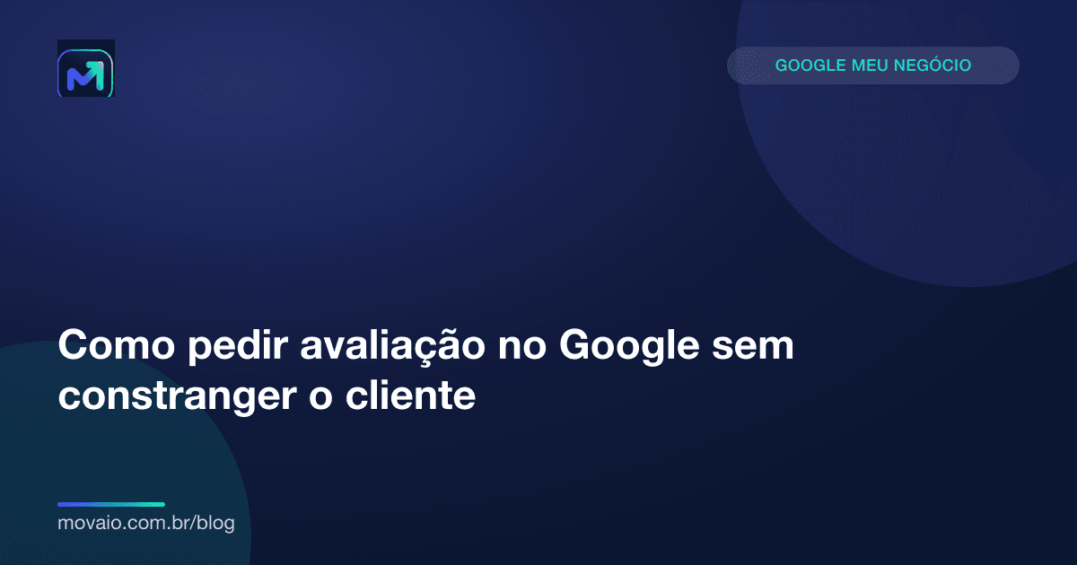 Capa do artigo: Como pedir avaliação no Google sem constranger o cliente