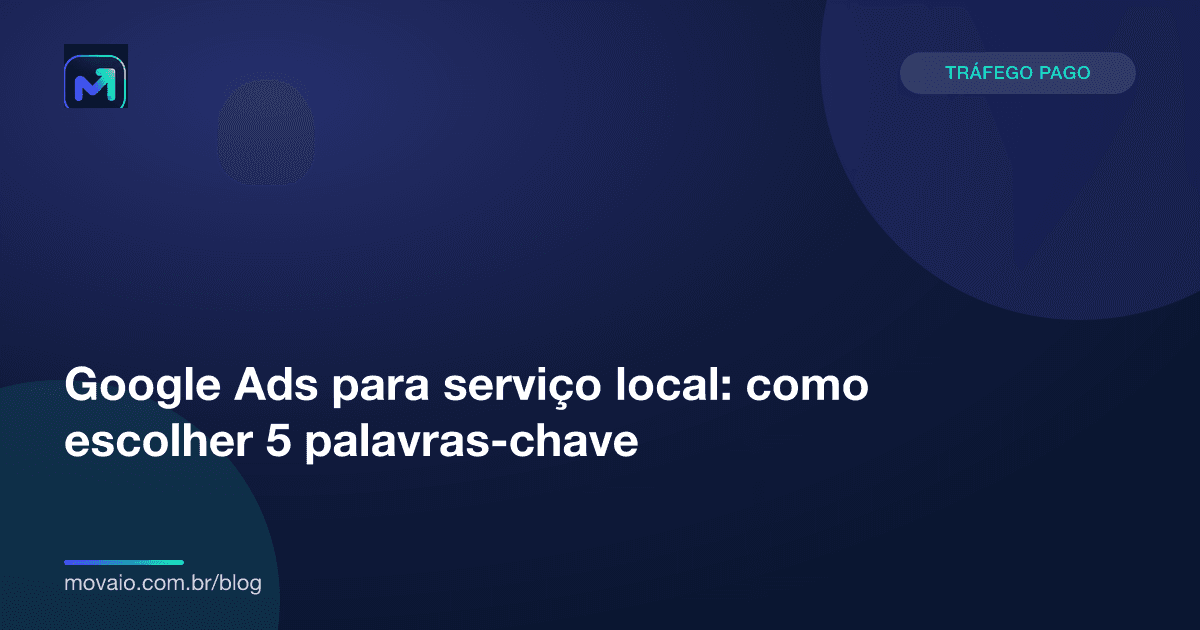 Capa do artigo: Google Ads para serviço local: como escolher 5 palavras-chave