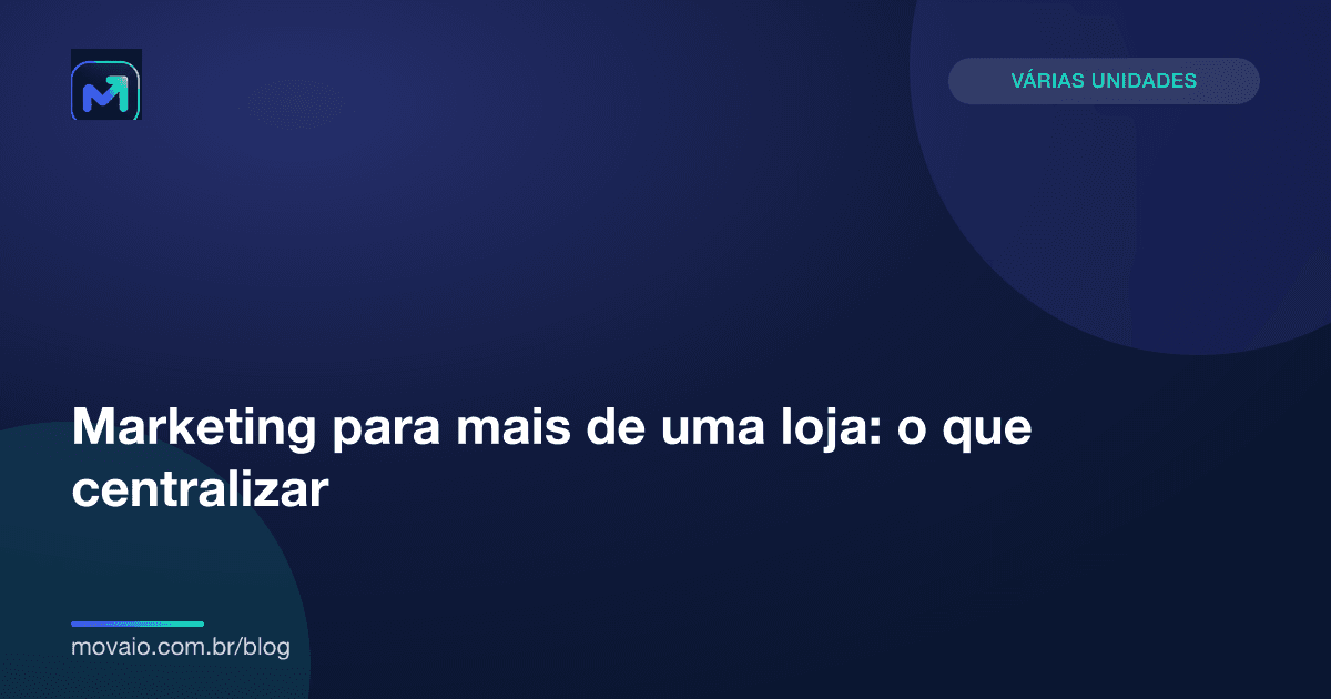 Capa do artigo: Marketing para mais de uma loja: o que centralizar