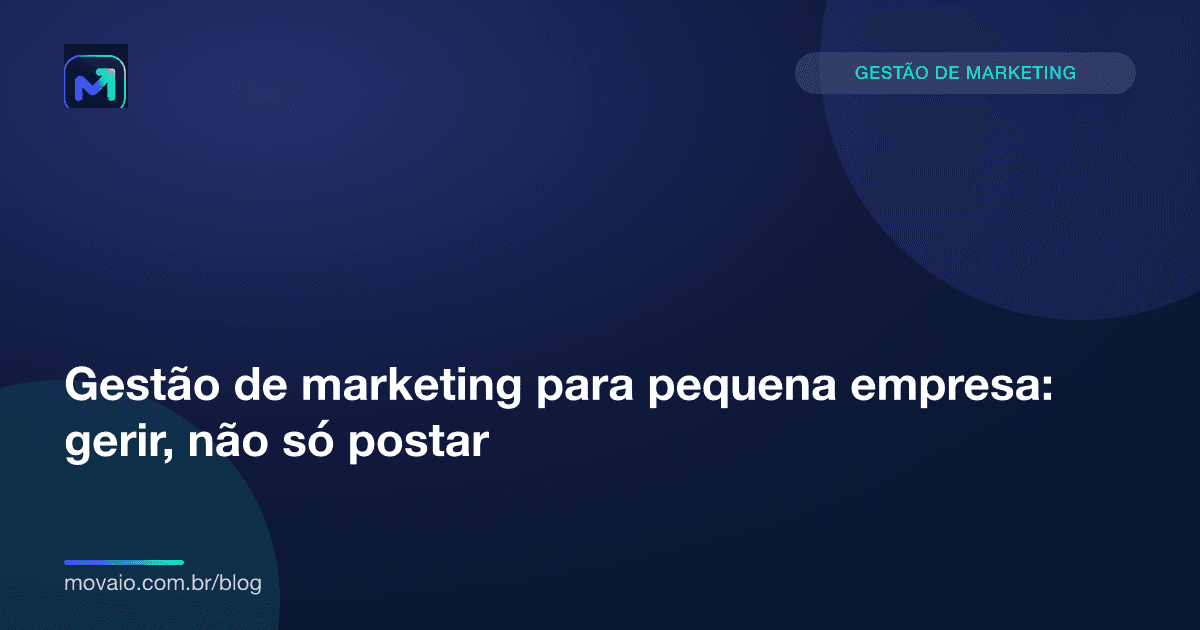Capa do artigo: Gestão de marketing para pequena empresa: gerir, não só postar
